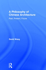 A Philosophy of Chinese Architecture: Past, Present, Future book cover