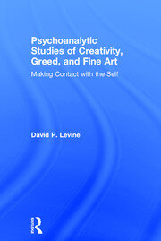 Psychoanalytic Studies of Creativity, Greed, and Fine Art: Making Contact with the Self book cover