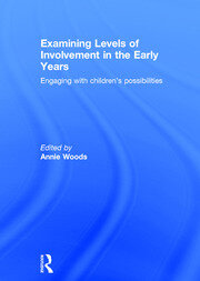 Examining Levels of Involvement in the Early Years: Engaging with children’s possibilities book cover