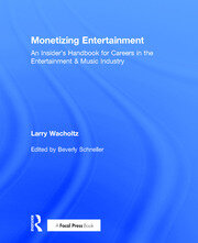 Monetizing Entertainment: An Insider's Handbook for Careers in the Entertainment & Music Industry book cover