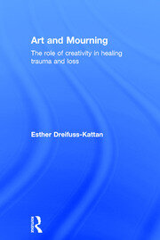 Art and Mourning: The role of creativity in healing trauma and loss book cover