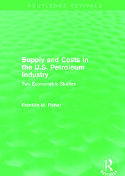 Supply and Costs in the U.S. Petroleum Industry (Routledge Revivals): Two Econometric Studies book cover