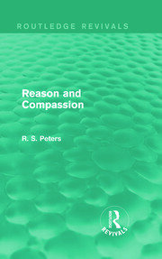 Reason and Compassion (REV) RPD: The Lindsay Memorial Lectures Delivered at the University of Keele, February-March 1971 and The Swarthmore Lecture Delivered to the Society of Friends 1972 by Richard S. Peters book cover