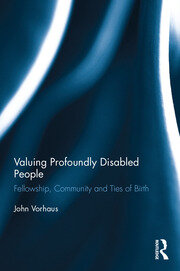 Valuing Profoundly Disabled People: Fellowship, Community and Ties of Birth book cover
