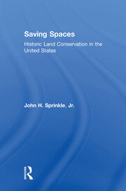 Saving Spaces: Historic Land Conservation in the United States book cover