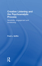 Creative Listening and the Psychoanalytic Process: Sensibility, Engagement and Envisioning book cover