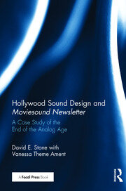 Hollywood Sound Design and Moviesound Newsletter: A Case Study of the End of the Analog Age book cover