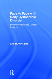 Face to Face with Body Dysmorphic Disorder: Psychotherapy and Clinical Insights book cover