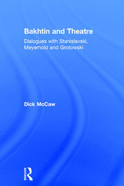 Bakhtin and Theatre: Dialogues with Stanislavski, Meyerhold and Grotowski book cover