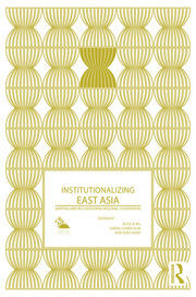 Institutionalizing East Asia: Mapping and Reconfiguring Regional Cooperation book cover