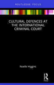 Cultural Defences at the International Criminal Court book cover