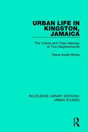 Urban Life in Kingston Jamaica: The Culture and Class Ideology of Two Neighborhoods book cover