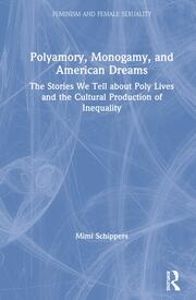 Polyamory, Monogamy, and American Dreams: The Stories We Tell about Poly Lives and the Cultural Production of Inequality book cover