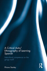 A Critical Auto/Ethnography of Learning Spanish: Intercultural competence on the gringo trail? book cover