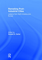 Remaking Post-Industrial Cities: Lessons from North America and Europe book cover