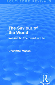 The Saviour of the World (Routledge Revivals): Volume IV: The Bread of Life book cover