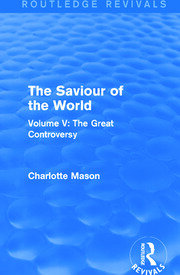The Saviour of the World (Routledge Revivals): Volume V: The Great Controversy book cover