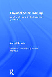 Physical Actor Training: What Shall I Do with the Body They Gave Me? book cover