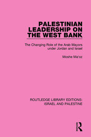 Palestinian Leadership on the West Bank: The Changing Role of the Arab Mayors under Jordan and Israel book cover