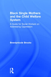Black Single Mothers and the Child Welfare System: A Guide for Social Workers on Addressing Oppression book cover