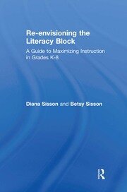 Re-envisioning the Literacy Block: A Guide to Maximizing Instruction in Grades K-8 book cover