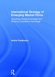 International Strategy of Emerging Market Firms: Absorbing Global Knowledge and Building Competitive Advantage book cover