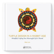 Turtle Design in a Rabbit Age: Mindfully Crafting Your Meaningful Life & Brands book cover
