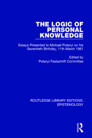 The Logic of Personal Knowledge: Essays Presented to M. Polanyi on his Seventieth Birthday, 11th March, 1961 book cover