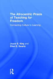 The Afrocentric Praxis of Teaching for Freedom: Connecting Culture to Learning book cover