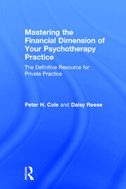 Mastering the Financial Dimension of Your Psychotherapy Practice: The Definitive Resource for Private Practice book cover