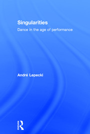 Singularities: Dance in the Age of Performance book cover