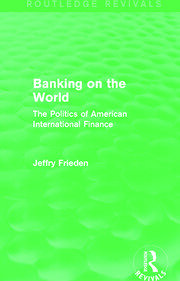 Banking on the World (Routledge Revivals): The Politics of American International Finance book cover