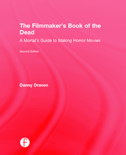 The Filmmaker's Book of the Dead: A Mortal’s Guide to Making Horror Movies book cover