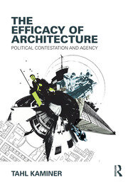 The Efficacy of Architecture: Political Contestation and Agency book cover