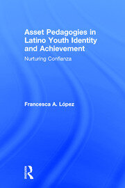 Asset Pedagogies in Latino Youth Identity and Achievement: Nurturing Confianza book cover