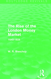 The Rise of the London Money Market (Routledge Revivals): 1640-1826 book cover