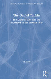 The Gulf of Tonkin: The United States and the Escalation in the Vietnam War book cover