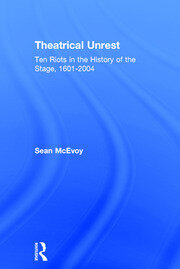 Theatrical Unrest: Ten Riots in the History of the Stage, 1601-2004 book cover