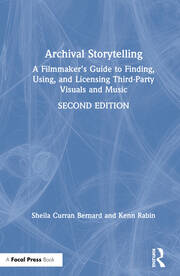 Archival Storytelling: A Filmmaker’s Guide to Finding, Using, and Licensing Third-Party Visuals and Music book cover