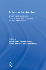 Artists in the Archive: Creative and Curatorial Engagements with Documents of Art and Performance book cover