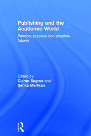 Publishing and the Academic World: Passion, purpose and possible futures book cover