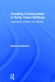 Creating Communities in Early Years Settings: Supporting children and families book cover