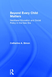 Beyond Every Child Matters: Neoliberal Education and Social Policy in the new era book cover