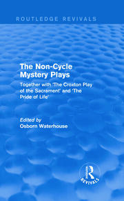 The Non-Cycle Mystery Plays (Routledge Revivals): Together with 'The Croxton Play of the Sacrament' and 'The Pride of Life' book cover