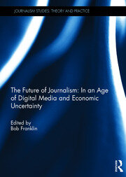 The Future of Journalism: In an Age of Digital Media and Economic Uncertainty book cover