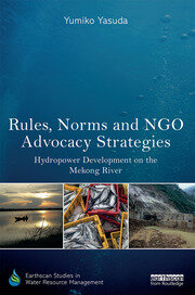 Rules, Norms and NGO Advocacy Strategies: Hydropower Development on the Mekong River book cover
