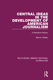 Central Ideas in the Development of American Journalism: A Narrative History book cover