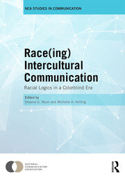 Race(ing) Intercultural Communication: Racial Logics in a Colorblind Era book cover