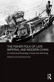 The Fisher Folk of Late Imperial and Modern China: An Historical Anthropology of Boat-and-Shed Living book cover