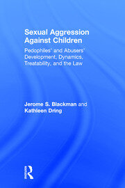 Sexual Aggression Against Children: Pedophiles’ and Abusers' Development, Dynamics, Treatability, and the Law book cover